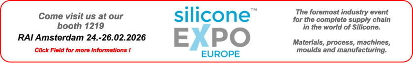 The foremost industry event for the complete supply chain in the world of Silicone.  Materials, process, machines, moulds and manufacturing.   Come visit us at our booth 1219  RAI Amsterdam 24.-26.02.2026 Click Field for more Informations !